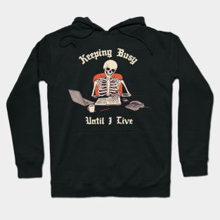 Keeping Busy Until I Live Hoodie